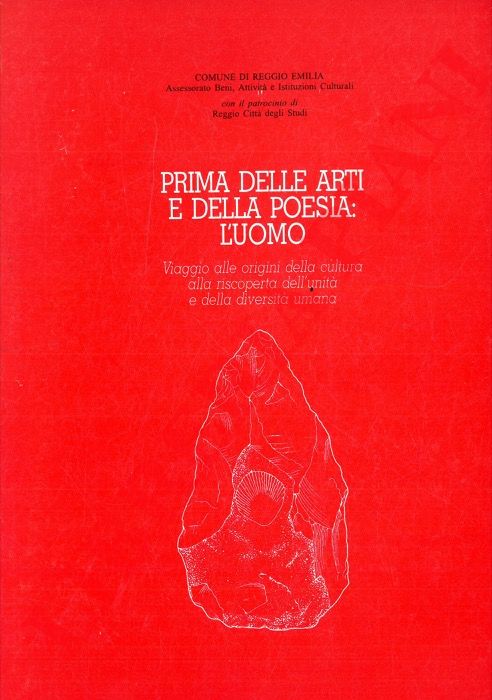 ANATI E. - FACCHINI F. - OLIVERIO A. - SCARDOVI A. - - Prima delle arti e della poesia: l'uomo. Viaggio alle origini della cultura alla riscoperta dell'unit e della diversit umana. A cura di Giovanni G. Fiori.