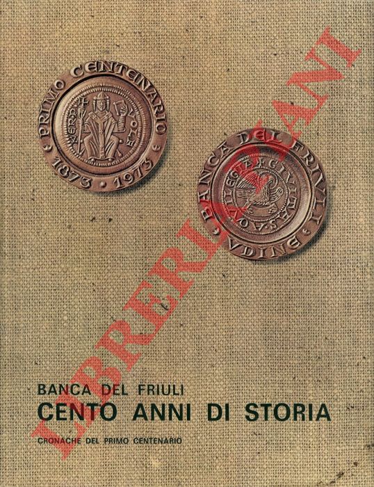 (TERENZANI Ezio) - - Banca del Friuli. Cento anni di storia. Cronache del primo centenario.