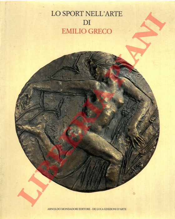 - - Lo sport nell'arte di Emilio Greco.