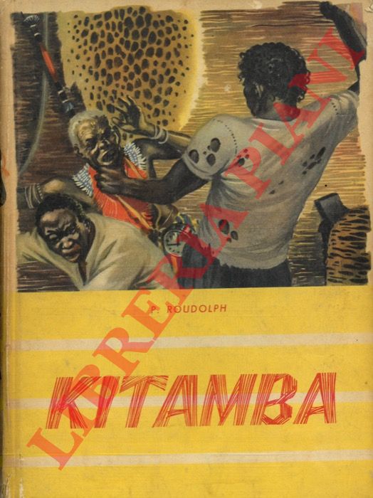 ROUDOLPH P. - - Kitamba. Racconto avventuroso delle missioni africane
