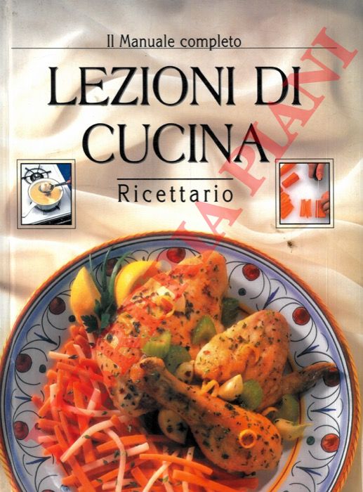 - - Il manuale completo. Lezioni di cucina. Ricettario.