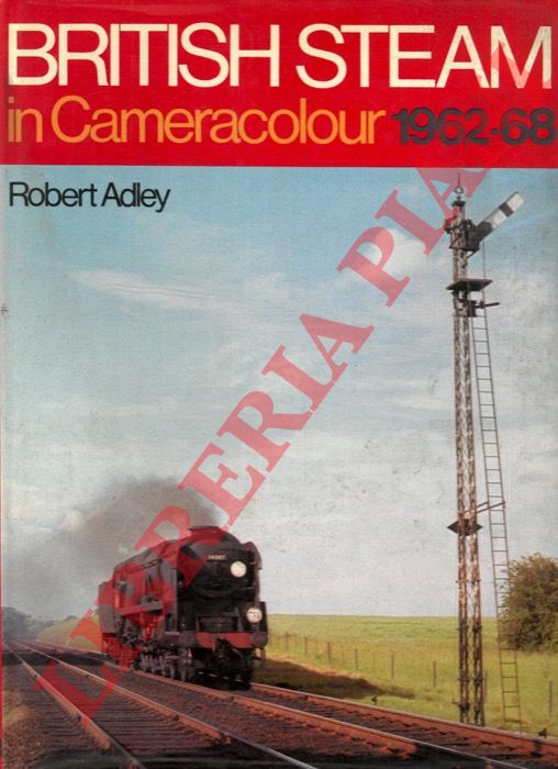 ADLEY Robert - - British Steam in Cameracolour 1962-68.