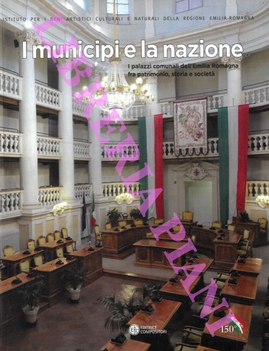 (PEZZOLI Stefano - ZANELLI Andrea) - - I municipi e la nazione I palazzi comunali dell'Emilia Romagna fra patrimonio, storia e societ.