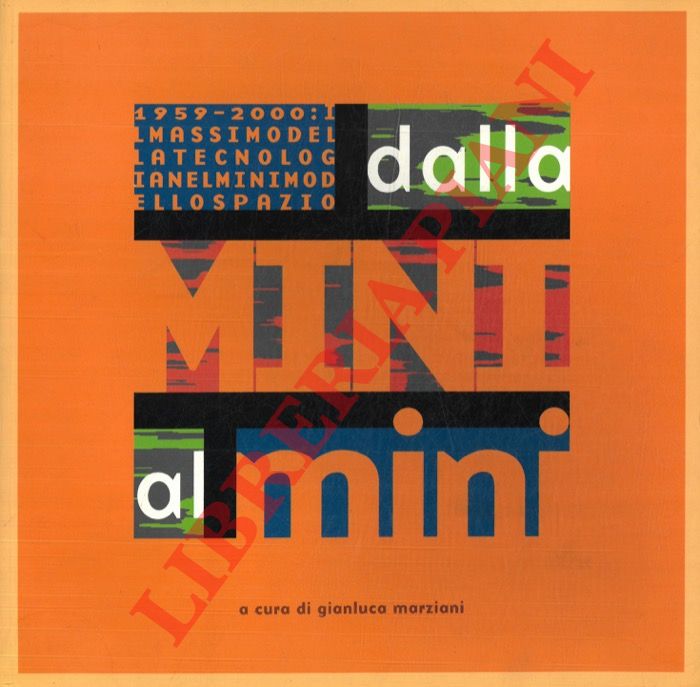 (MARZIANI Gianluca) - - Dalla Mini al mini. 1959-2000 : il massimo della tecnologia nel minimo dello spazio..