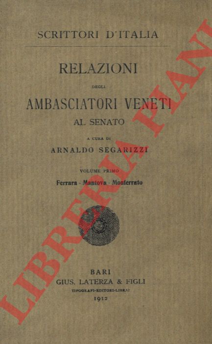 (VENTURA Angelo - SEGARIZZI Arnaldo) - - Relazioni degli ambasciatori veneti al Senato. Ferrara - Mantova, Monferrato - Milano, Urbino - Firenze (parte prima)