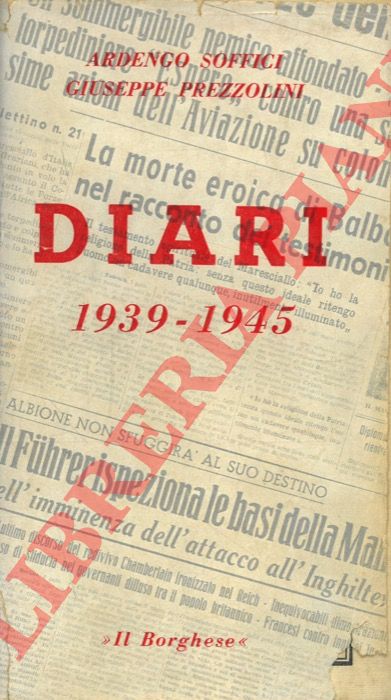 SOFFICI Ardengo - PREZZOLINI Giuseppe - - Diari 1939 - 1945.