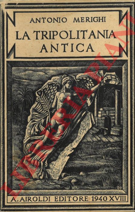 MERIGHI Antonio - - La Tripolitania antica. Dalle origini alla invasione degli arabi. Volume scondo.