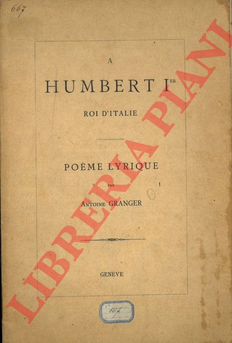 GRANGER Antoine - - A Humbert Ier Roi d'Italie. Pome lyrique.