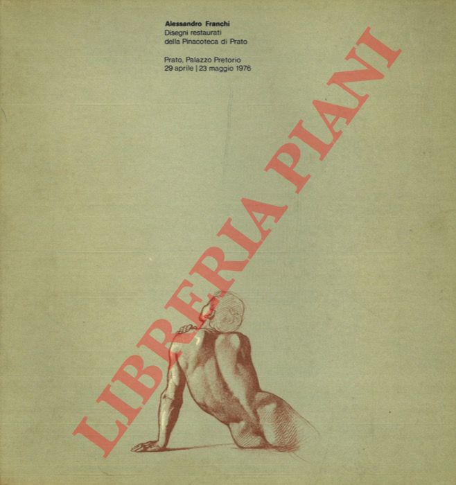 (DEL BRAVO Carlo) - - Alessandro Franchi. Disegni restaurati della Pinacoteca di Prato. Prato, Palazzo Pretorio / 29 aprile - 23 maggio 1976.