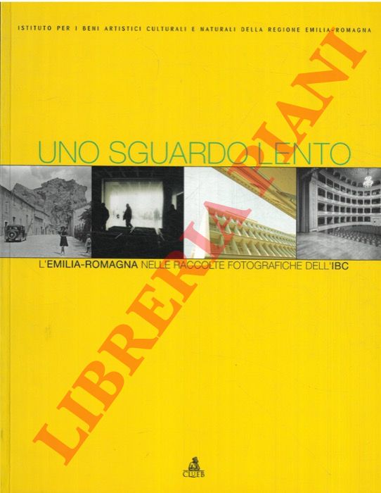(ROLANDI Piero) - - Sguardo lento l'Emilia-Romagna nelle raccolte fotografiche dell'IBC.