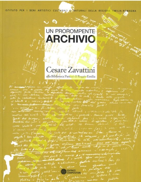 (BOCCOLARI Giorgio - PIRACCINI Orlando) - - Un Prorompente Archivio. Cesare Zavattini Alla Biblioteca Panizzi Di Reggio Emilia