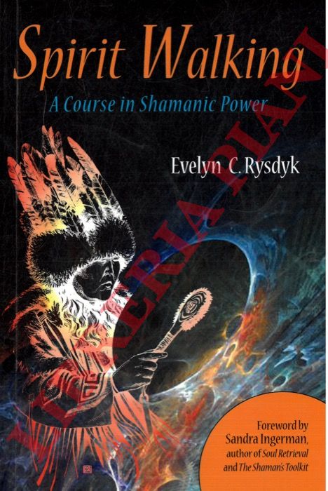 RYSDYK Evelyn C. - - Spirit Walking. A Course in Shamanic Power.