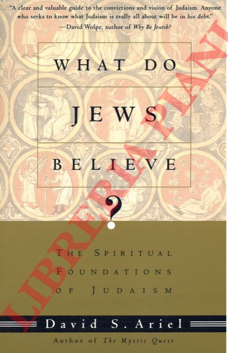 ARIEL David S. - - What Do Jews Believe? The Spiritual Foundations of Judaism.