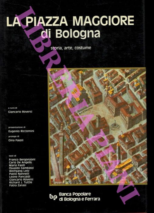 (ROVERSI Giancarlo) - - La Piazza Maggiore di Bologna. Storia, arte, costume.