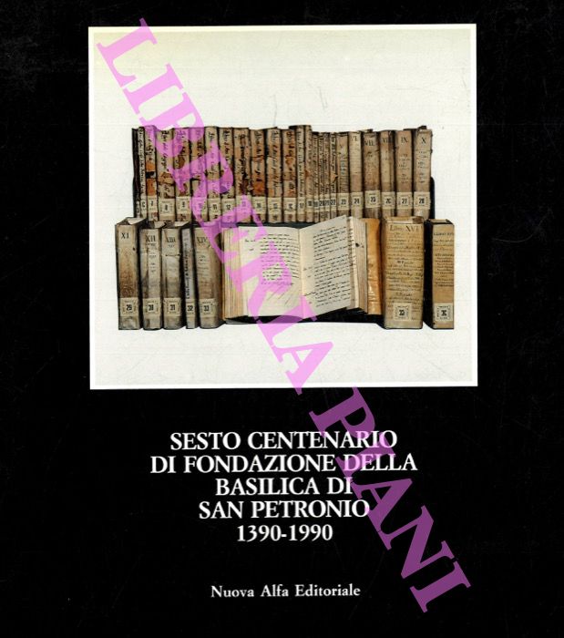 - - Sesto centenario di fondazione della Basilica di San Petronio 1390 - 1990.