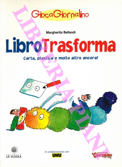 BALLANDI Margherita  - - LibroTrasforma. Carta, plastica e molto altro ancora!