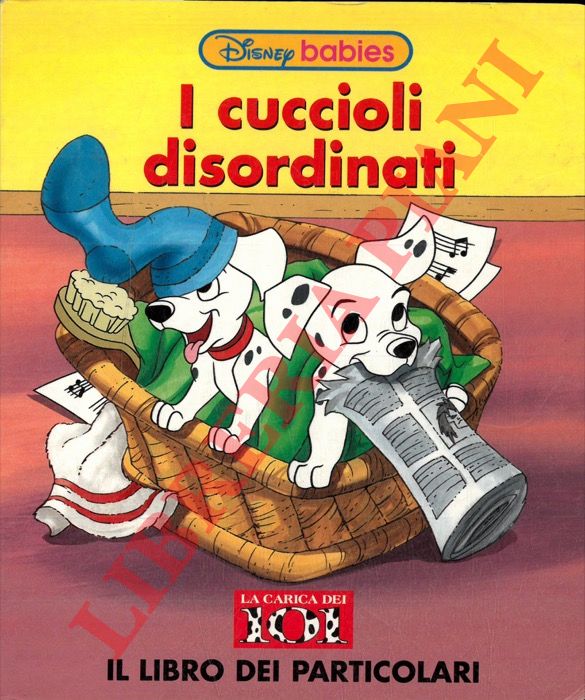 DISNEY Walt - - I cuccioli disordinati. La carica dei 101. Il libro dei particolari.