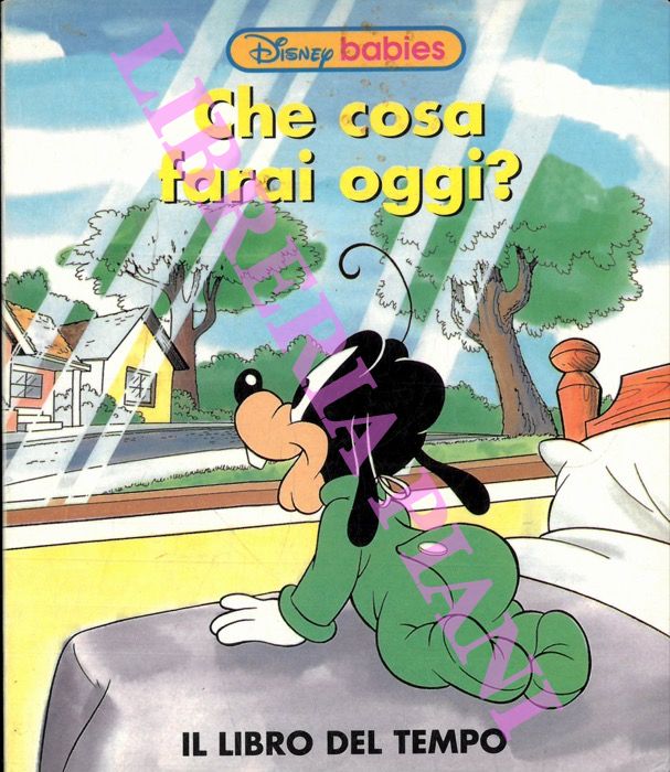 DISNEY Walt - - Che cosa farai oggi? Il libro del tempo.