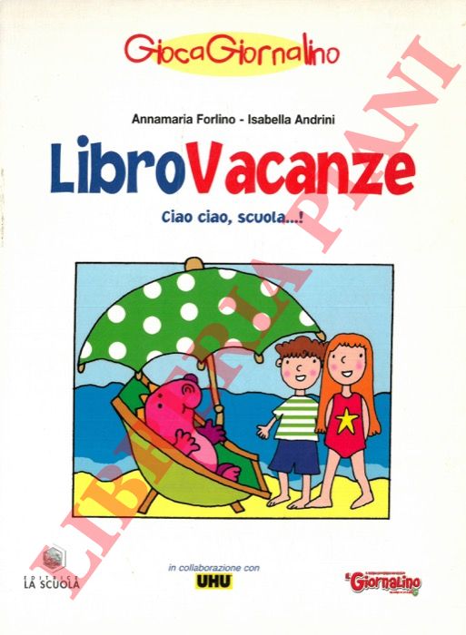 FORLINO Annamaria - ANDRINI Isabella - - LibroVacanze. Ciao, ciao, scuola...!