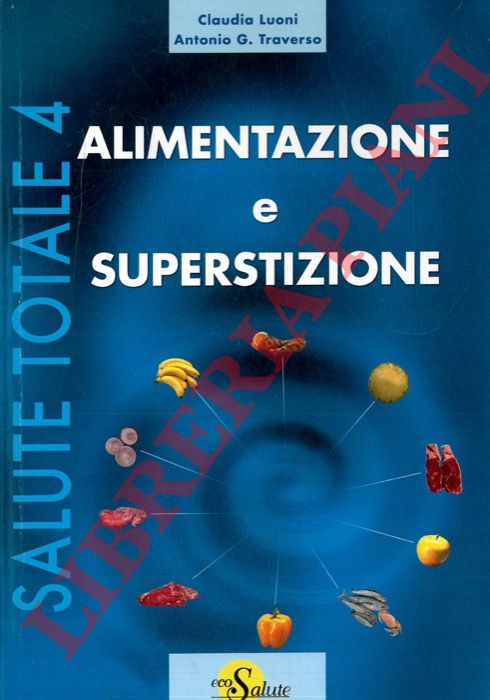 LUONI Claudia - TRAVERSO Antonio G. - - Alimentazione e superstizione.