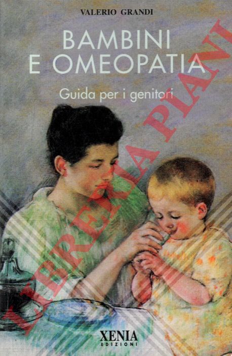 GRANDI Valerio - - I bambini e l'omeopatia. Guida per i genitori.