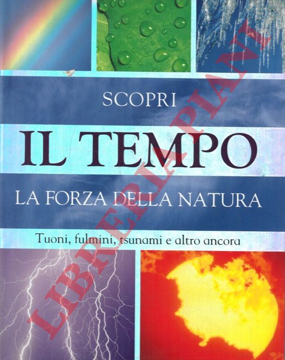 SPILSBURY Louise - - Scopri il tempo. La forza della natura. Tuoni, fulmini, tsunami e altro ancora.