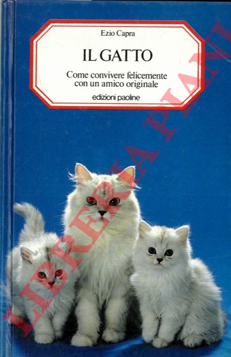 CAPRA Ezio - - Il gatto. Come convivere felicemente con un amico originale.