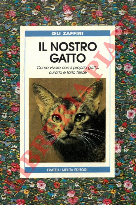 - - Il nostro gatto. Come vivere con il proprio gatto, curarlo e farlo felice.