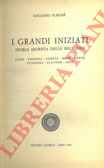SCHURE' Edoardo - - I grandi iniziati. Storia segreta delle religioni. Rama - Krishna - Ermete - Mos - Orfeo - Pitagora - Platone - Ges.