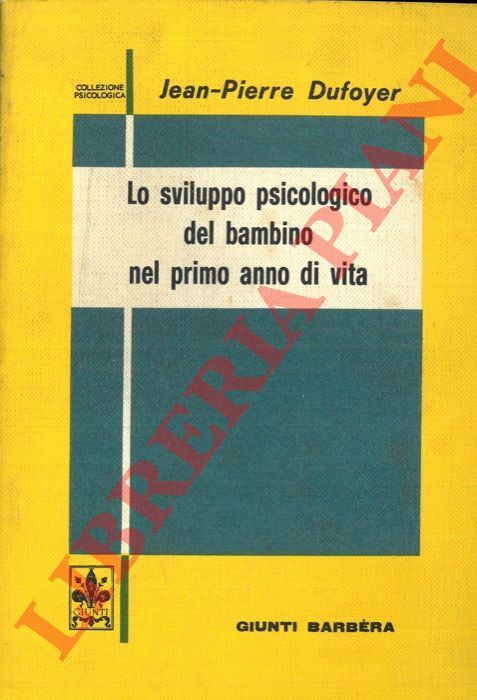 DUFOYER Jean-Pierre - - Lo sviluppo psicologico del bambino nel primo anno di vita.