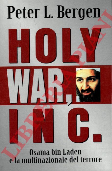 BERGEN Peter L. - - Holy War, Inc. Osama bin Laden e la multinazionale del terrore.