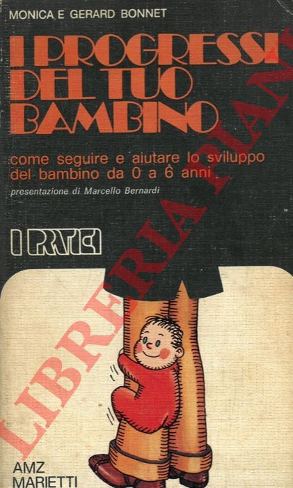 BONNET Monica e Gerard - - I progressi del tuo bambino. Come seguire e aiutare lo sviluppo del bambino da 0 a 6 anni.