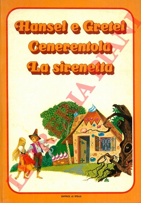 - - Hansel e Gretel. Cenerentola. La sirenetta.