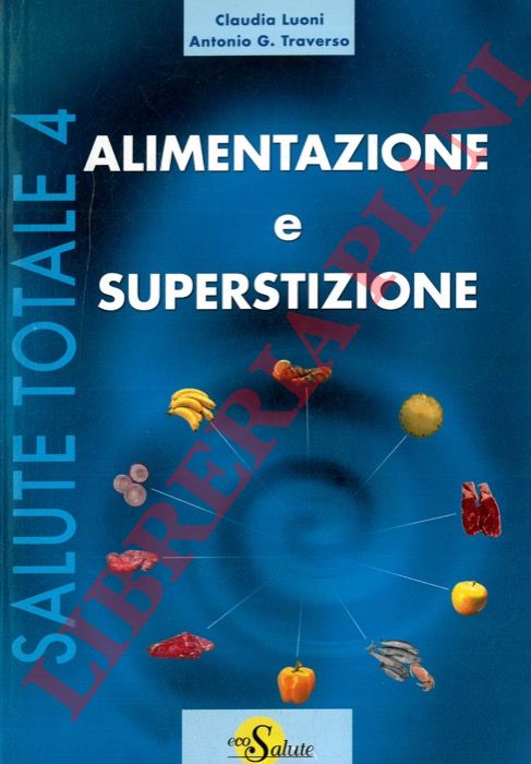 LUONI Claudia - TRAVERSO Antonio G. - - Alimentazione e superstizione.
