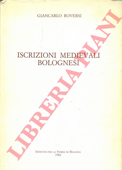 ROVERSI Giancarlo - - Iscrizioni medievali bolognesi.