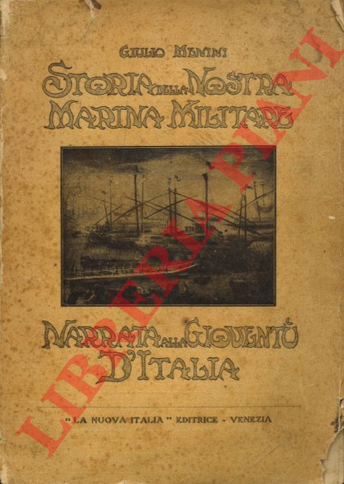 MENINI Giulio - - Storia della nostra marina militare narrata alla giovent d'Italia.