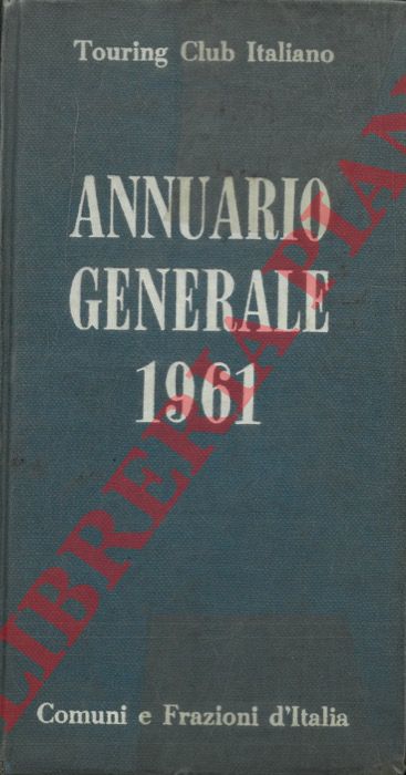 TCI - - Annuario generale 1961. Comuni e frazioni d'Italia.