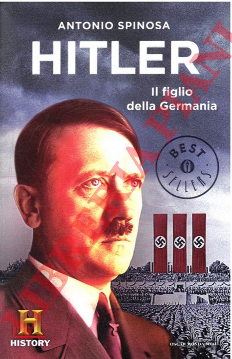 SPINOSA Antonio - - Hitler il figlio della Germania.