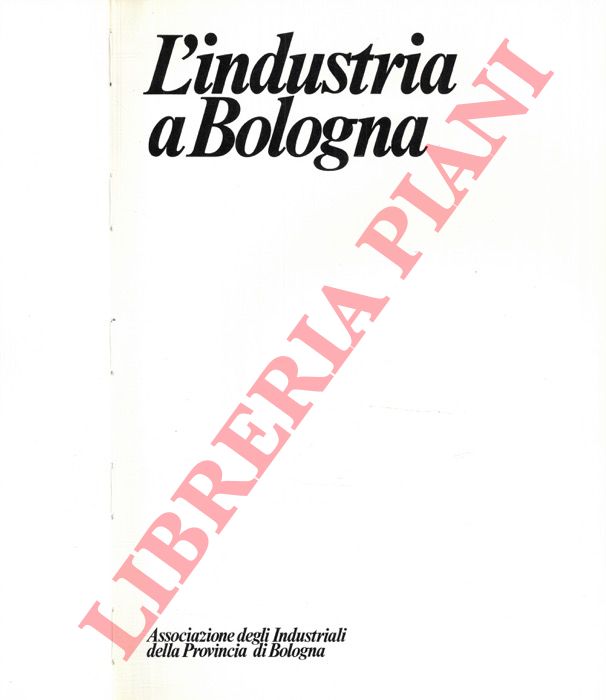 Ass. Industriali Bologna - - L'industria a Bologna.
