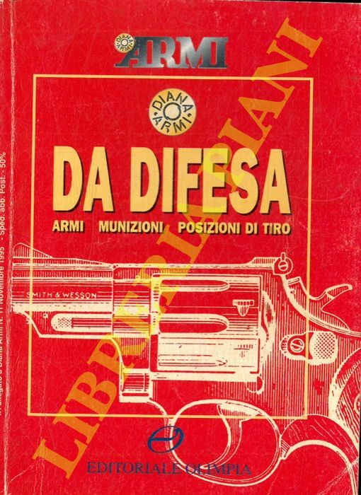 - - Da difesa . Armi e Munizioni. Il porto ella pistola. Le Posizioni del tiro operativo.