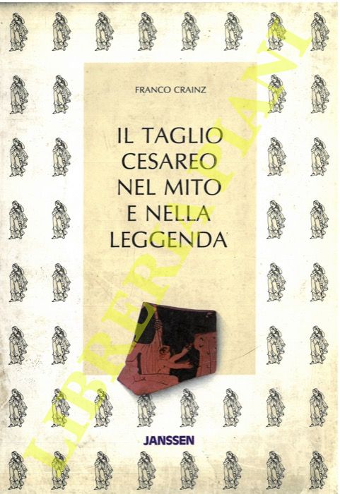 CRAINZ Franco - - Il taglio cesareo nel mito e nella leggenda.