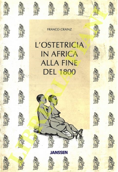 CRAINZ Franco - - L'ostetricia in Africa alla fine del 1800.
