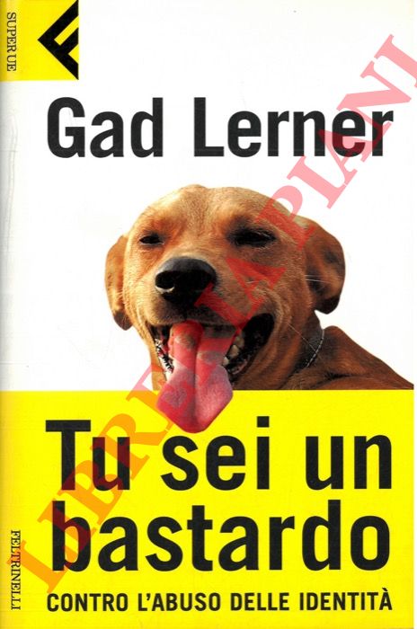 LERNER Gad - - Tu sei un bastardo. Contro l'abuso delle identit.