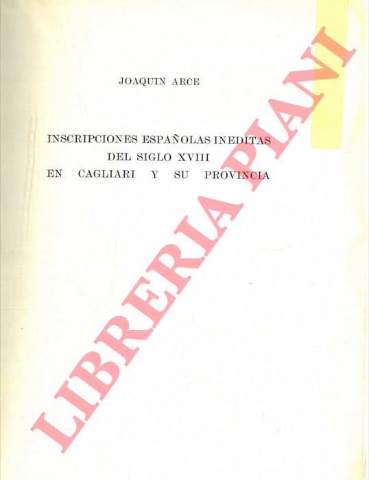 ARCE Joaquin - - Inscripciones espanolas inditas del siglo XVIII en Cagliari y su provincia.