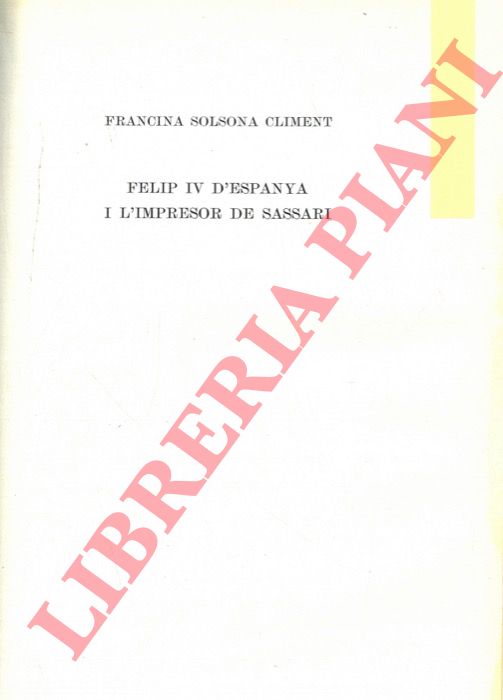 SOLSONA CLIMENT Francina - - Felip IV d'Espanya i l'impresor de Sassari.