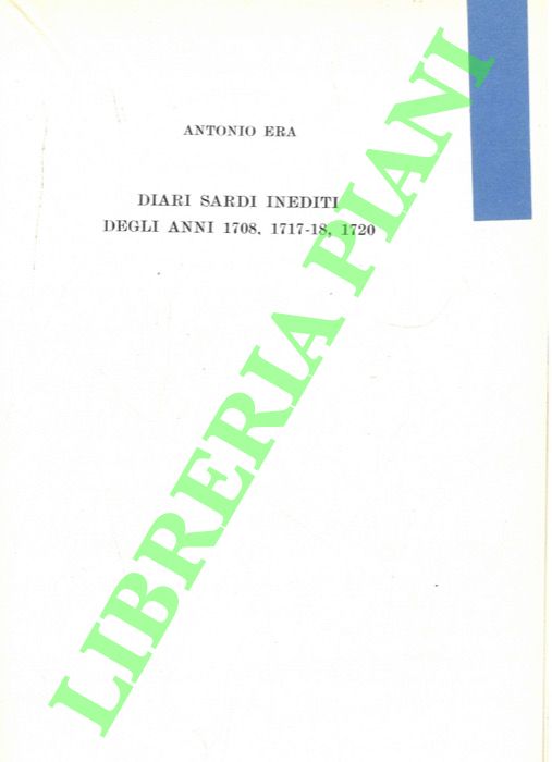 ERA Antonio - - Diari sardi inediti degli anni 1708, 1717-18, 1720.