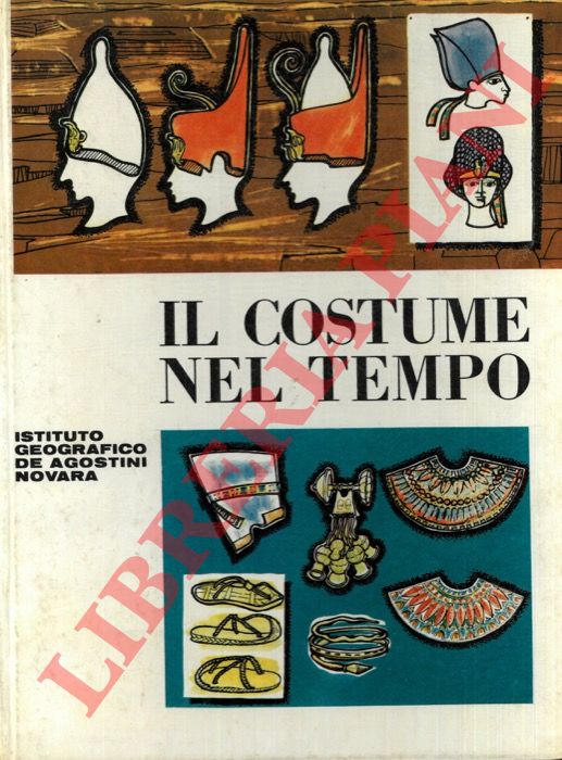 (DETTORE Ugo) - - Il costume nel tempo. Piccola storia del costume dalla preistoria a oggi.