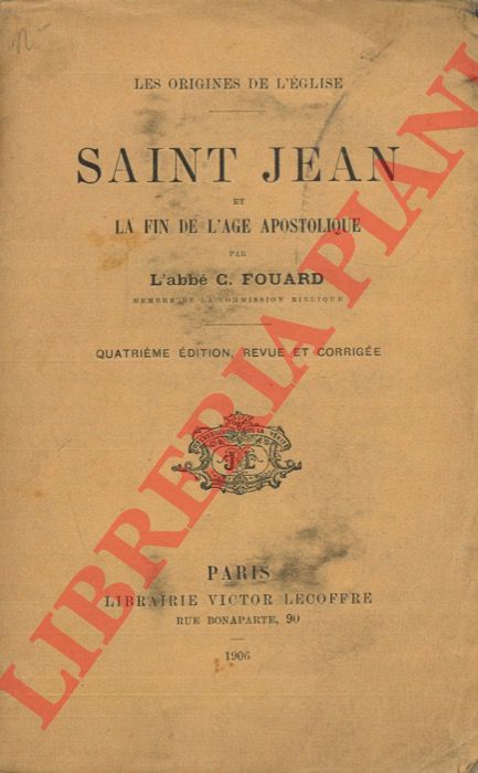 L'abb C. Fouard - - Saint Jean et la fin de l'age apostolique.