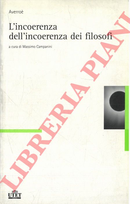 AVERROE' - - L' incoerenza dell'incoerenza dei filosofi. A cura di Massimo Campanini.