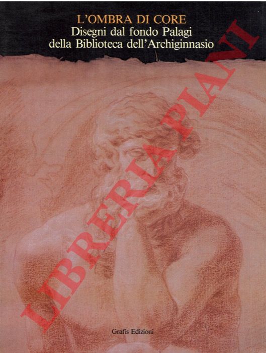 (POPPI Claudio) - - L'Ombra di Core. Disegni dal Fondo Palagi della Biblioteca dell'Archiginnasio. Bologna, Galleria d'Arte Moderna 